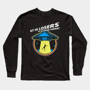 Get In Losers we’re done here alien Abduction Long Sleeve T-Shirt